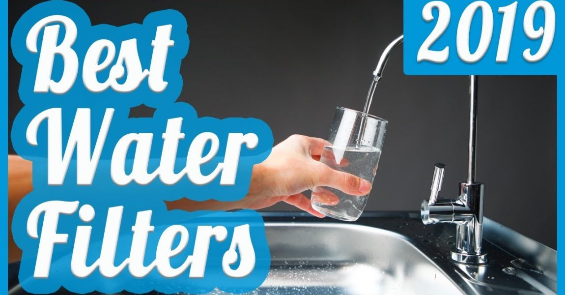 Best Water Filter To Buy In 2019