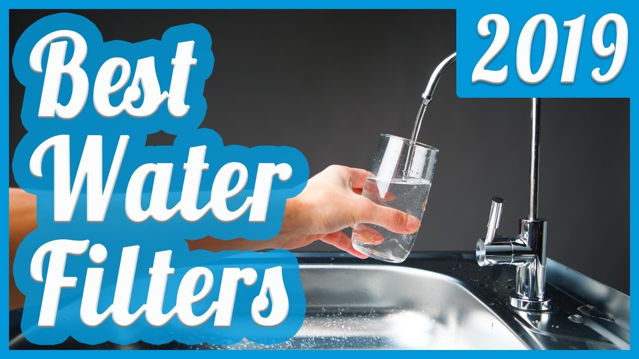 Best Water Filter To Buy In 2019