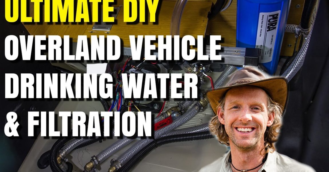 ULTIMATE DIY Overland Vehicle Drinking Water and Filtration System
