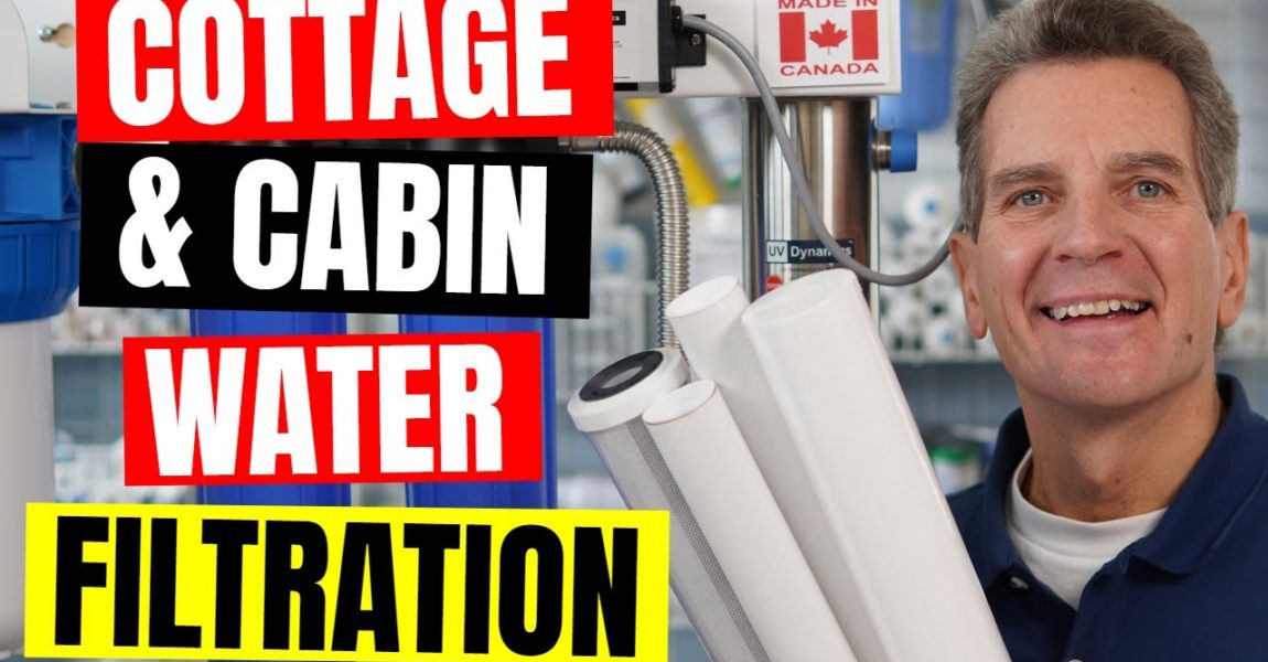 COMPLETE GUIDE to Cottage or Cabin WATER FILTRATION