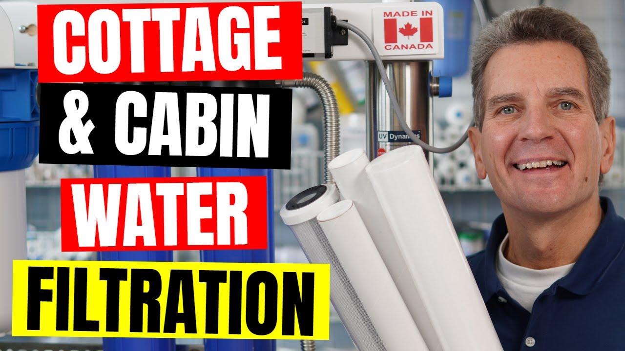 COMPLETE GUIDE to Cottage or Cabin WATER FILTRATION