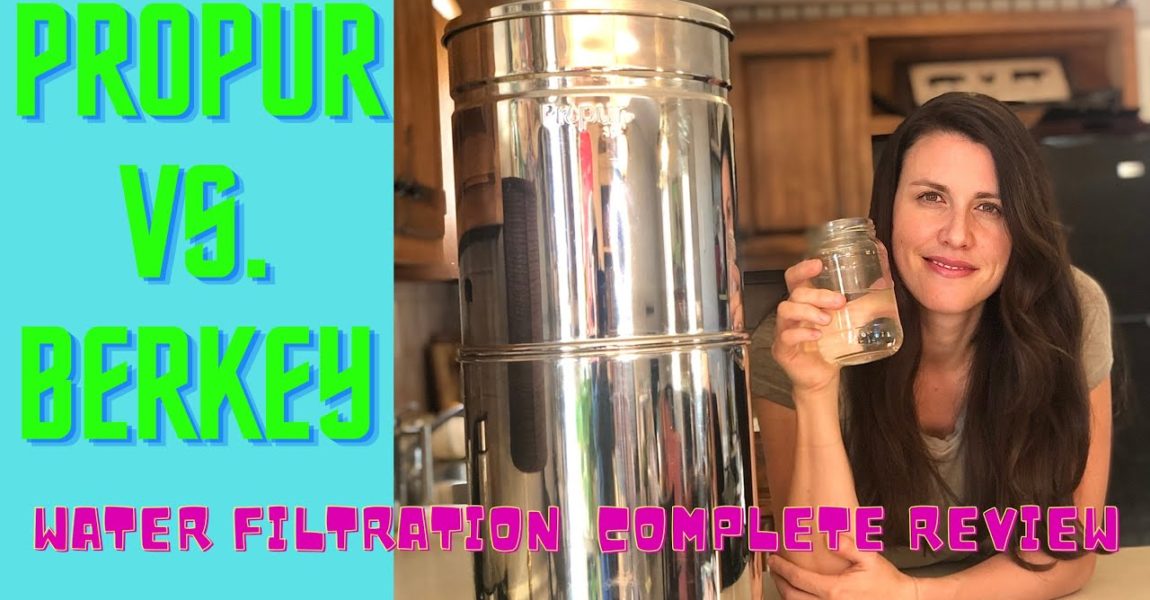 Propur vs Berkey Water Filtration, complete Review, What’s best for Emergency Water Filtration