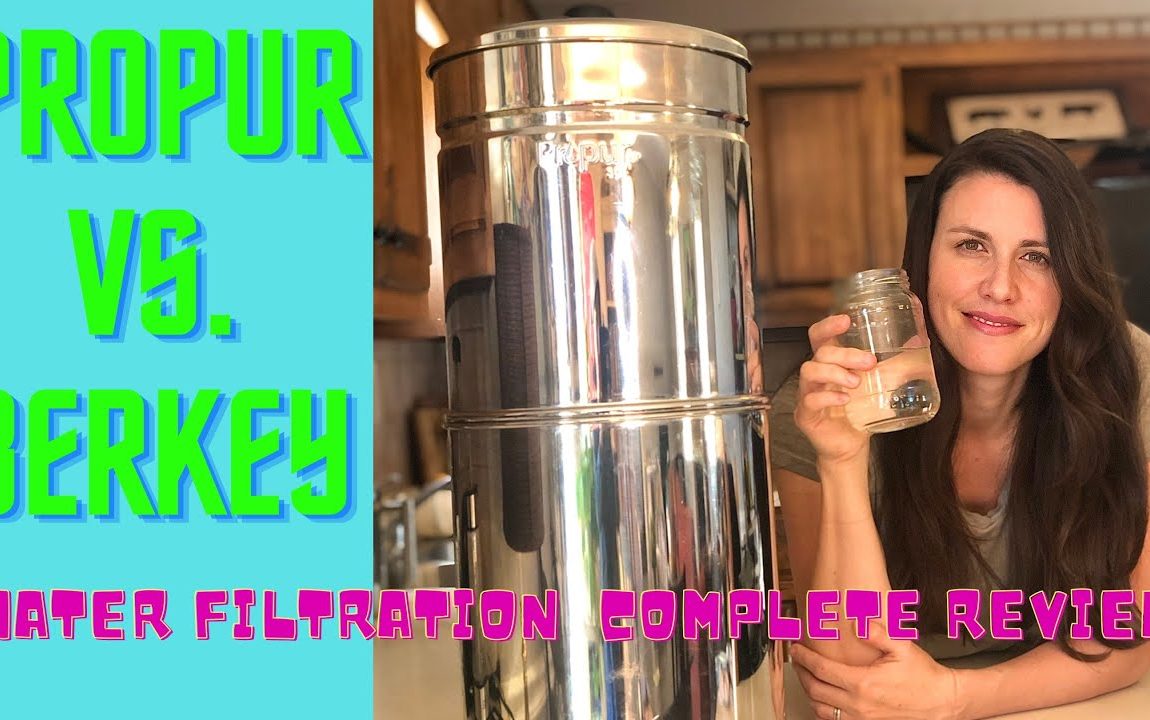 Propur vs Berkey Water Filtration, complete Review, What’s best for Emergency Water Filtration