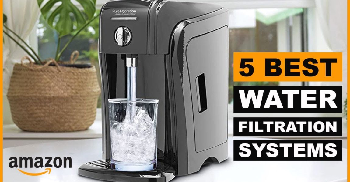 5 Best Water Filtration Systems 2022