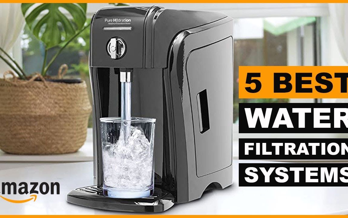 5 Best Water Filtration Systems 2022