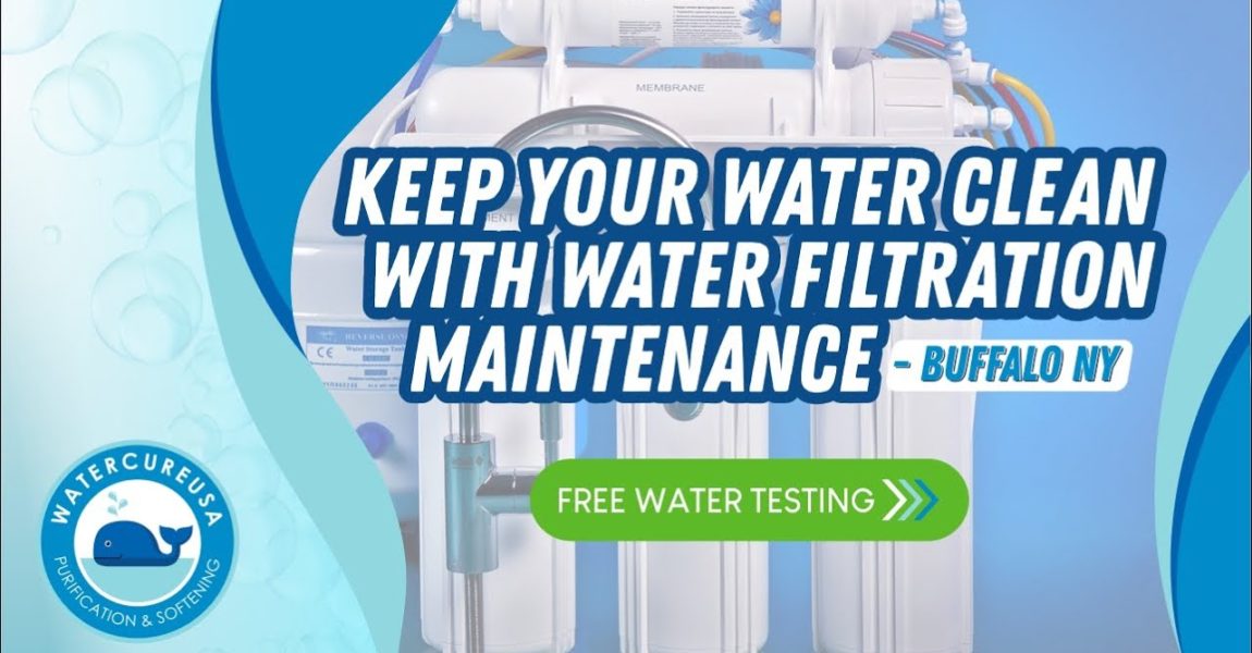 Keep Your Water Clean With Water Filtration Maintenance In Buffalo NY