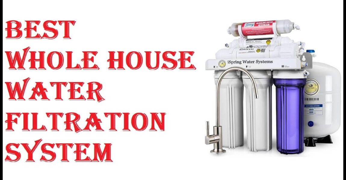 Best Whole House Water Filtration System 2021
