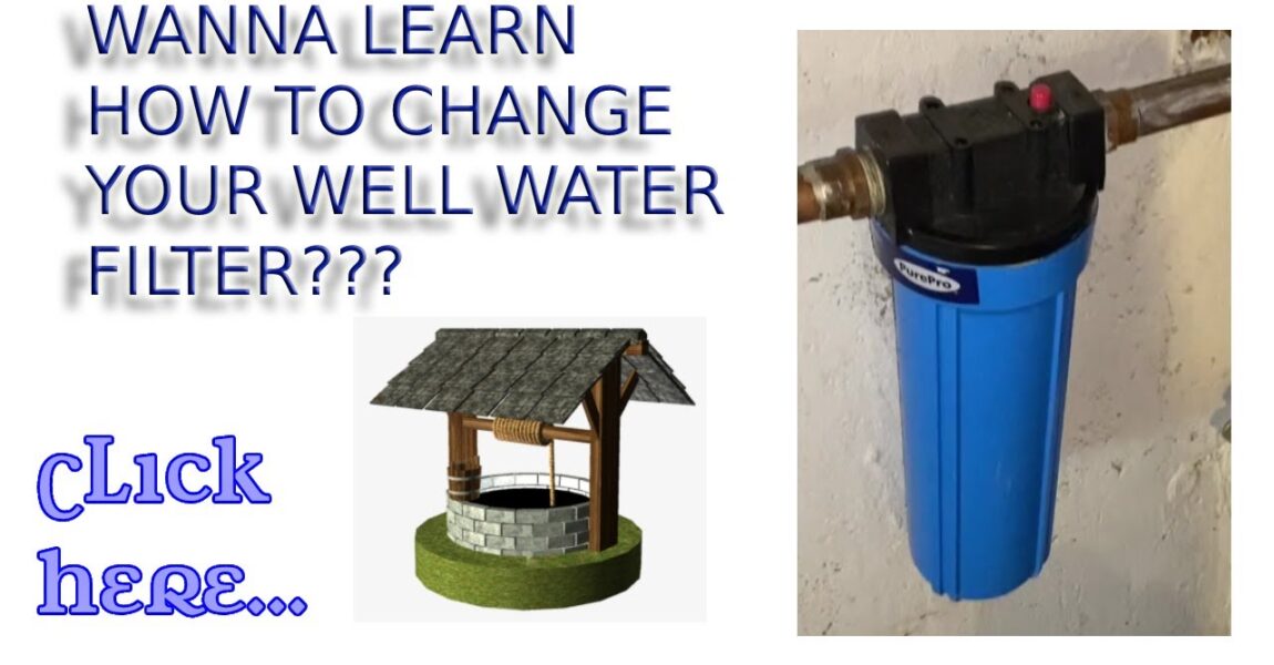 How To Change Your Well Water Filter